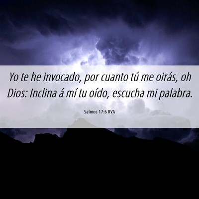 Picture 06 - Salmos 17:6 RVA - Yo te he invocado, por cuanto tú me oirás, oh - Bible Verse Picture