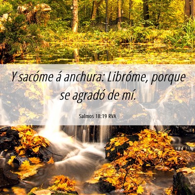 Picture 06 - Salmos 18:19 RVA - Y sacóme á anchura: Libróme, porque se agradó - Bible Verse Picture