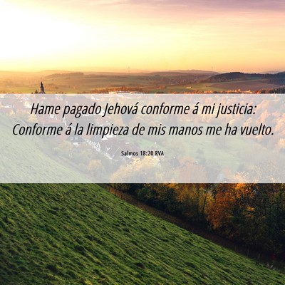 Picture 06 - Salmos 18:20 RVA - Hame pagado Jehová conforme á mi justicia: - Bible Verse Picture