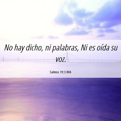 Picture 06 - Salmos 19:3 RVA - No hay dicho, ni palabras, Ni es oída su - Bible Verse Picture