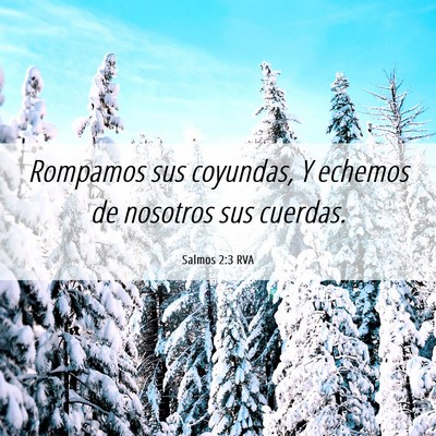 Picture 06 - Salmos 2:3 RVA - Rompamos sus coyundas, Y echemos de nosotros sus - Bible Verse Picture