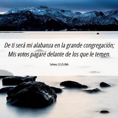 Picture 06 - Salmos 22:25 RVA - De ti será mi alabanza en la grande - Bible Verse Picture