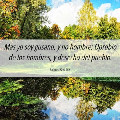 Picture 06 - Salmos 22:6 RVA - Mas yo soy gusano, y no hombre; Oprobio de los - Bible Verse Picture