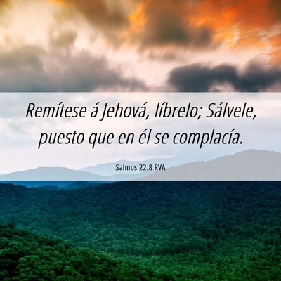 Picture 06 - Salmos 22:8 RVA - Remítese á Jehová, líbrelo; Sálvele, puesto - Bible Verse Picture