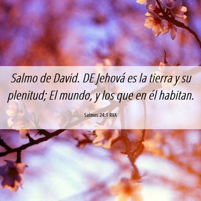 Picture 06 - Salmos 24:1 RVA - Salmo de David. DE Jehová es la tierra y su - Bible Verse Picture