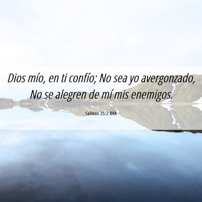 Picture 06 - Salmos 25:2 RVA - Dios mío, en ti confío; No sea yo avergonzado, - Bible Verse Picture