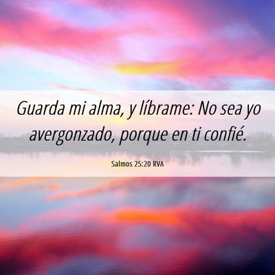 Picture 06 - Salmos 25:20 RVA - Guarda mi alma, y líbrame: No sea yo - Bible Verse Picture