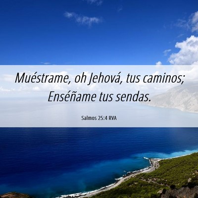 Picture 06 - Salmos 25:4 RVA - Muéstrame, oh Jehová, tus caminos; Enséñame - Bible Verse Picture