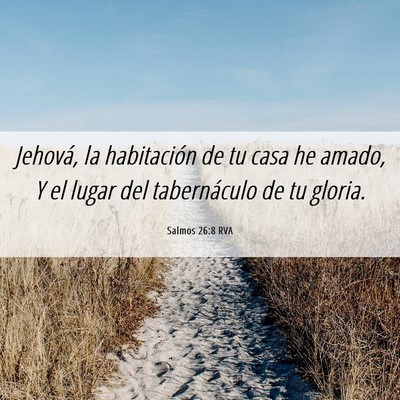 Picture 06 - Salmos 26:8 RVA - Jehová, la habitación de tu casa he amado, Y el - Bible Verse Picture