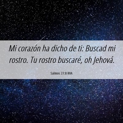 Picture 06 - Salmos 27:8 RVA - Mi corazón ha dicho de ti: Buscad mi rostro. Tu - Bible Verse Picture