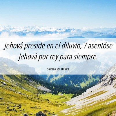 Picture 06 - Salmos 29:10 RVA - Jehová preside en el diluvio, Y asentóse - Bible Verse Picture