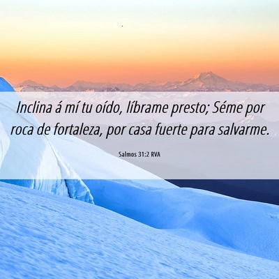Picture 06 - Salmos 31:2 RVA - Inclina á mí tu oído, líbrame presto; Séme - Bible Verse Picture