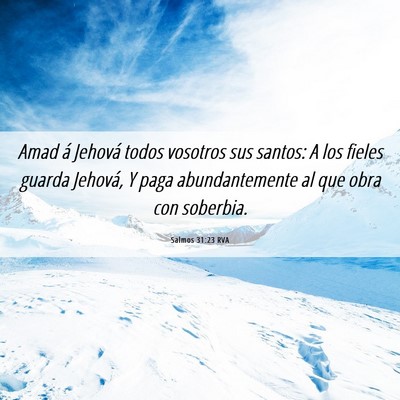 Picture 06 - Salmos 31:23 RVA - Amad á Jehová todos vosotros sus santos: A los - Bible Verse Picture