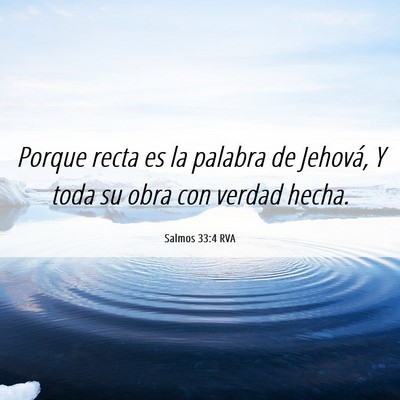Picture 06 - Salmos 33:4 RVA - Porque recta es la palabra de Jehová, Y toda su - Bible Verse Picture