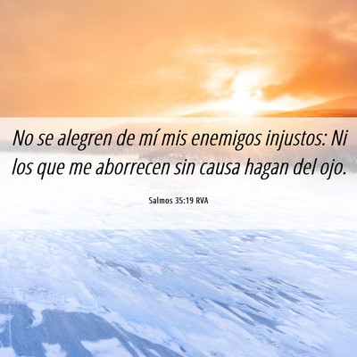 Picture 06 - Salmos 35:19 RVA - No se alegren de mí mis enemigos injustos: Ni - Bible Verse Picture