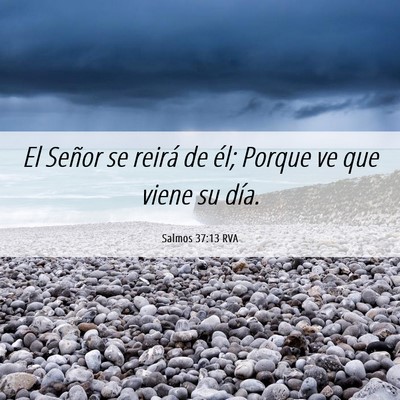 Picture 06 - Salmos 37:13 RVA - El Señor se reirá de él; Porque ve que viene - Bible Verse Picture