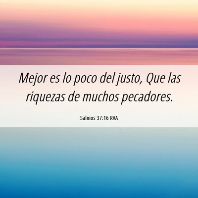 Picture 06 - Salmos 37:16 RVA - Mejor es lo poco del justo, Que las riquezas de - Bible Verse Picture