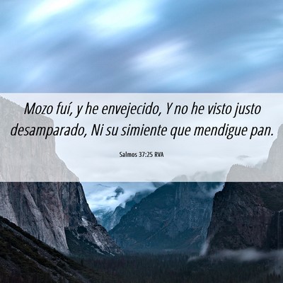 Picture 06 - Salmos 37:25 RVA - Mozo fuí, y he envejecido, Y no he visto justo - Bible Verse Picture
