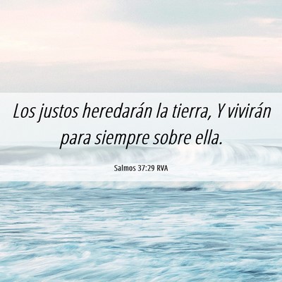 Picture 06 - Salmos 37:29 RVA - Los justos heredarán la tierra, Y vivirán para - Bible Verse Picture