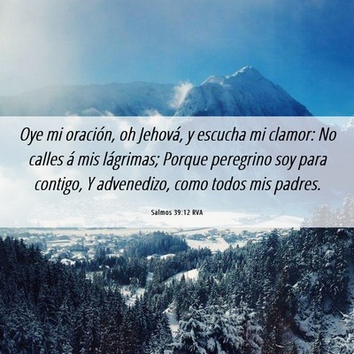 Picture 06 - Salmos 39:12 RVA - Oye mi oración, oh Jehová, y escucha mi clamor: - Bible Verse Picture