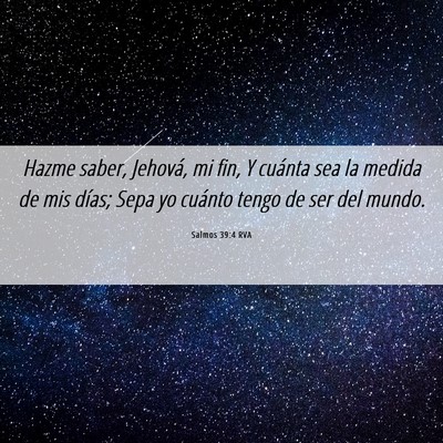 Picture 06 - Salmos 39:4 RVA - Hazme saber, Jehová, mi fin, Y cuánta sea la - Bible Verse Picture