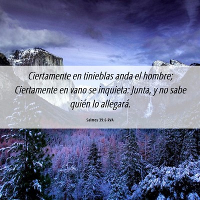 Picture 06 - Salmos 39:6 RVA - Ciertamente en tinieblas anda el hombre; - Bible Verse Picture