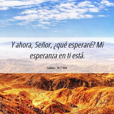 Picture 06 - Salmos 39:7 RVA - Y ahora, Señor, ¿qué esperaré? Mi esperanza - Bible Verse Picture