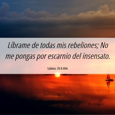 Picture 06 - Salmos 39:8 RVA - Líbrame de todas mis rebeliones; No me pongas - Bible Verse Picture