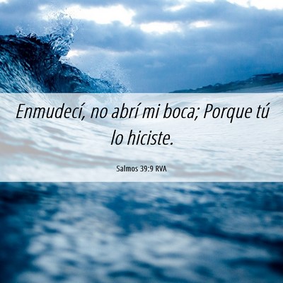 Picture 06 - Salmos 39:9 RVA - Enmudecí, no abrí mi boca; Porque tú lo - Bible Verse Picture