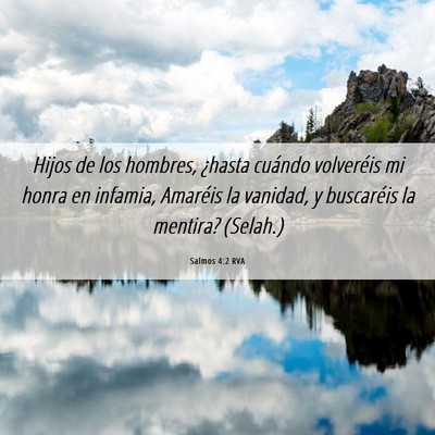 Picture 06 - Salmos 4:2 RVA - Hijos de los hombres, ¿hasta cuándo volveréis - Bible Verse Picture