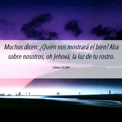 Picture 06 - Salmos 4:6 RVA - Muchos dicen: ¿Quién nos mostrará el bien? - Bible Verse Picture