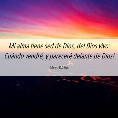 Picture 06 - Salmos 42:2 RVA - Mi alma tiene sed de Dios, del Dios vivo: - Bible Verse Picture