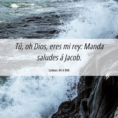 Picture 06 - Salmos 44:4 RVA - Tú, oh Dios, eres mi rey: Manda saludes á - Bible Verse Picture
