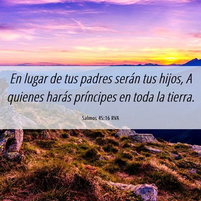 Picture 06 - Salmos 45:16 RVA - En lugar de tus padres serán tus hijos, A - Bible Verse Picture