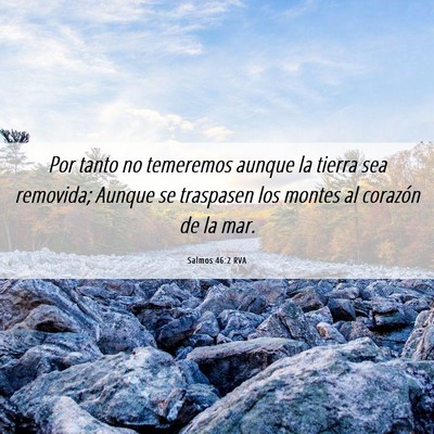 Picture 06 - Salmos 46:2 RVA - Por tanto no temeremos aunque la tierra sea - Bible Verse Picture