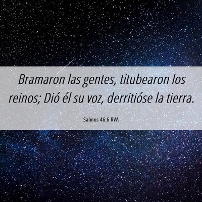Picture 06 - Salmos 46:6 RVA - Bramaron las gentes, titubearon los reinos; Dió - Bible Verse Picture