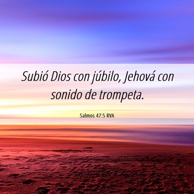 Picture 06 - Salmos 47:5 RVA - Subió Dios con júbilo, Jehová con sonido de - Bible Verse Picture