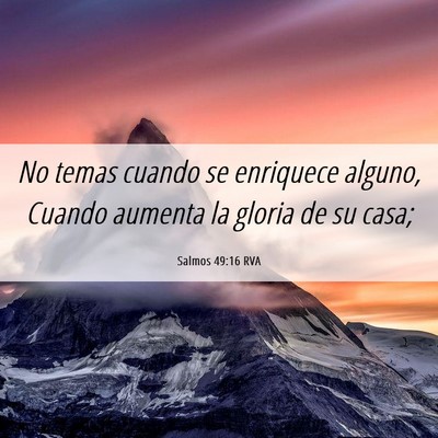 Picture 06 - Salmos 49:16 RVA - No temas cuando se enriquece alguno, Cuando - Bible Verse Picture