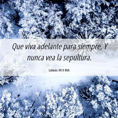 Picture 06 - Salmos 49:9 RVA - Que viva adelante para siempre, Y nunca vea la - Bible Verse Picture