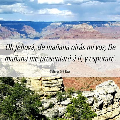 Picture 06 - Salmos 5:3 RVA - Oh Jehová, de mañana oirás mi voz; De mañana - Bible Verse Picture