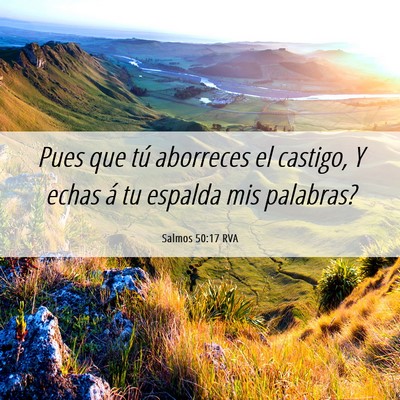 Picture 06 - Salmos 50:17 RVA - Pues que tú aborreces el castigo, Y echas á tu - Bible Verse Picture