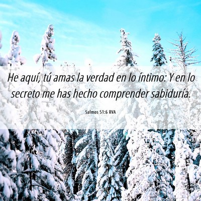 Picture 06 - Salmos 51:6 RVA - He aquí, tú amas la verdad en lo íntimo: Y en - Bible Verse Picture