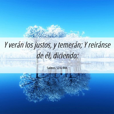 Picture 06 - Salmos 52:6 RVA - Y verán los justos, y temerán; Y reiránse de - Bible Verse Picture