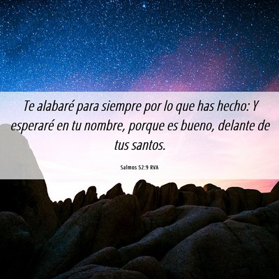 Picture 06 - Salmos 52:9 RVA - Te alabaré para siempre por lo que has hecho: Y - Bible Verse Picture