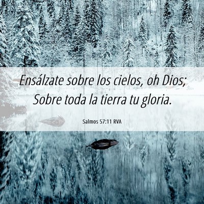 Picture 06 - Salmos 57:11 RVA - Ensálzate sobre los cielos, oh Dios; Sobre toda - Bible Verse Picture