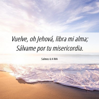 Picture 06 - Salmos 6:4 RVA - Vuelve, oh Jehová, libra mi alma; Sálvame por - Bible Verse Picture