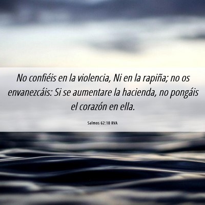 Picture 06 - Salmos 62:10 RVA - No confiéis en la violencia, Ni en la rapiña; - Bible Verse Picture
