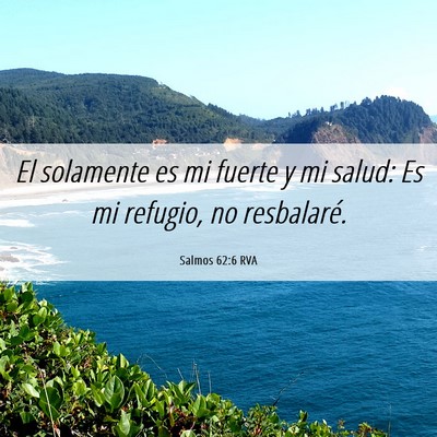 Picture 06 - Salmos 62:6 RVA - El solamente es mi fuerte y mi salud: Es mi - Bible Verse Picture