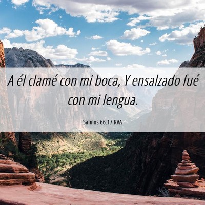 Picture 06 - Salmos 66:17 RVA - A él clamé con mi boca, Y ensalzado fué con mi - Bible Verse Picture