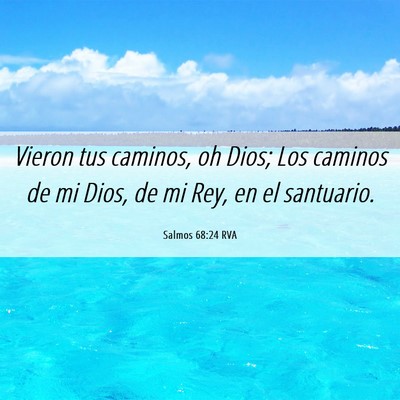 Picture 06 - Salmos 68:24 RVA - Vieron tus caminos, oh Dios; Los caminos de mi - Bible Verse Picture